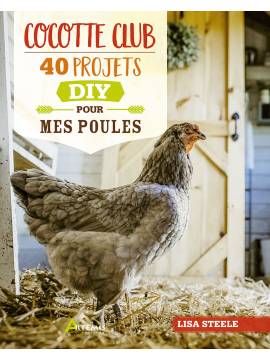 COCOTTE CLUB - 40 PROJETS DIY POUR MES POULES