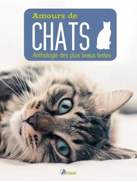 AMOURS DE CHATS ANTHOLOGIE DES PLUS BEAUX TEXTES