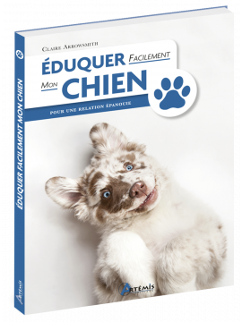 EDUQUER FACILEMENT MON CHIEN POUR UNE RELATION EPANOUIE