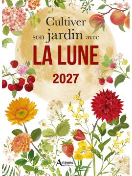 CULTIVER SON JARDIN AVEC LA LUNE 2027 SEMER PLANTER TAILLER RECOLTER