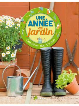 UNE ANNEE AU JARDIN CALENDRIER DES TRAVAUX