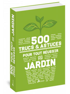 500 TRUCS ET ASTUCES POUR TOUT REUSSIR AU JARDIN