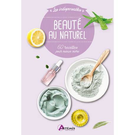 BEAUTE AU NATUREL - 60 RECETTES POUR MIEUX VIVRE