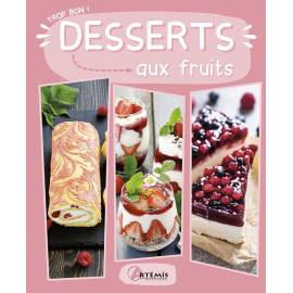 TROP BON ! DESSERTS AUX FRUITS