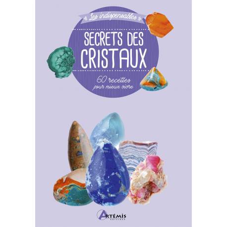 SECRETS DES CRISTAUX - 60 RECETTES POUR MIEUX VIVRE