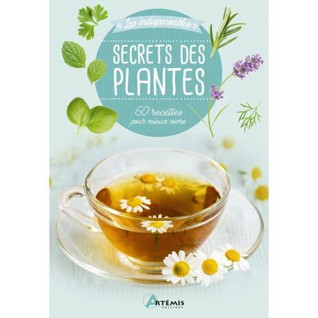 SECRETS DES PLANTES - 60 RECETTES POUR MIEUX VIVRE