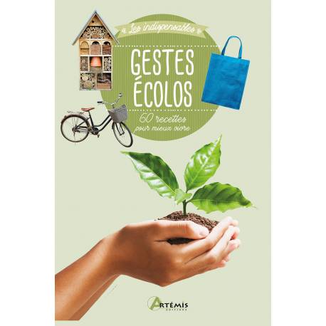 GESTES ÉCOLOS - 60 RECETTES POUR MIEUX VIVRE