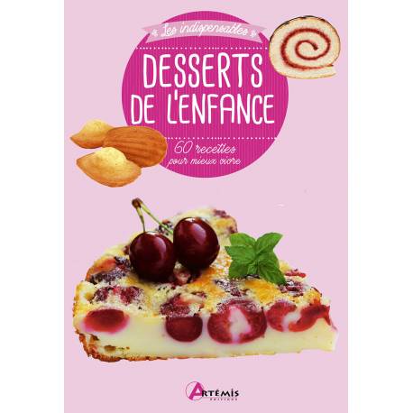 DESSERTS DE L'ENFANCE - 60 RECETTES POUR MIEUX VIVRE