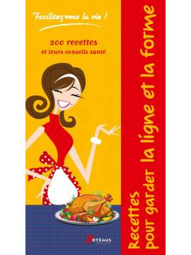 RECETTES POUR GARDER LA LIGNE ET LA FORME FACILITEZ VOUS LA VIE