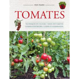 TOMATES - TECHNIQUES DE CULTURE CHOIX VARIETES - CONSEILS - CUISINE