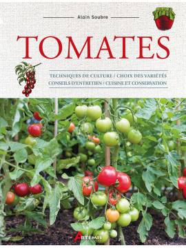 TOMATES - TECHNIQUES DE CULTURE CHOIX VARIETES - CONSEILS - CUISINE