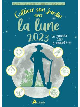 CULTIVER SON JARDIN AVEC LA LUNE 2023 SEMER PLANTER TAILLER RECOLTER