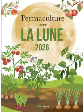 PERMACULTURE AVEC LA LUNE 2026 SEMER-PLANTER-TAILLER-RECOLTER