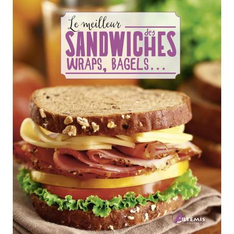 LE MEILLEUR DES SANDWICHES, WRAPS, BAGELS...