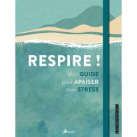 RESPIRE ! MON GUIDE POUR APAISER MON STRESS
