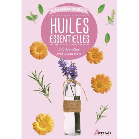 HUILES ESSENTIELLES - 60 RECETTES POUR MIEUX VIVRE