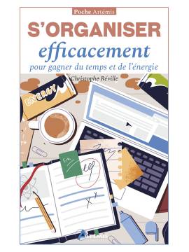S'ORGANISER EFFICACEMENT POUR GAGNER DU TEMPS ET DE L'ENERGIE
